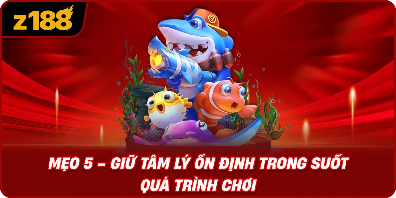 Mẹo 5 – Giữ Tâm Lý Ổn Định Trong Suốt Quá Trình Chơi