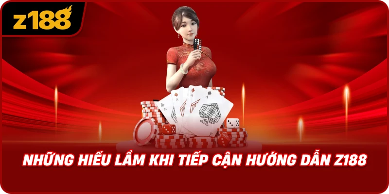 Những Hiểu Lầm Khi Tiếp Cận Hướng Dẫn Z188