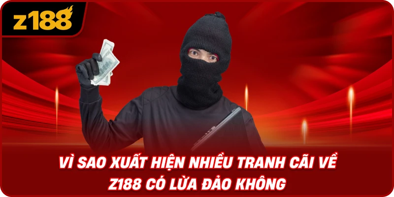 Vì Sao Xuất Hiện Nhiều Tranh Cãi Về Z188 Có Lừa Đảo Không